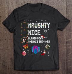 Naughty Nice Burned Down Sheryls She Shed Christmas Sweater TShirt Gift
