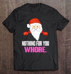 Nothing For You Whore Chibi Santa Claus Christmas Shirt