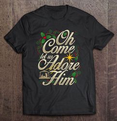 Oh Come Let Us Adore Him TShirt