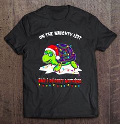 On The Naughty List And I Regret Nothing Turtle Christmas T-shirt
