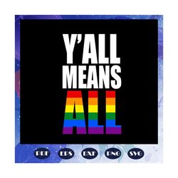 Yall means all svg, lesbian gift, lgbt shirt, lgbt pride, gay pride svg, lesbian gifts, lesbian gift, gift for lesbian,