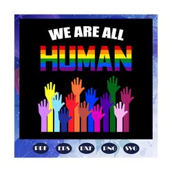 We are all human, rainbow heart svg, lgbt svg, lesbian gift, lgbt shirt, lgbt pride, gay pride svg, lesbian gifts, gift
