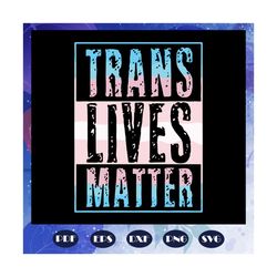 Trans live matter svg, transgender svg, lgbt svg, pride month svg, gay pride svg, gay pride lips svg, lgbt pride svg, lg