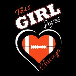 This girl loves Chicago, Chicago Bears Svg, Bears Svg, American Football Teams Svg, NFL Teams Svg, Sport Svg, Cut file