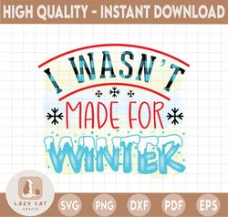 I wasn't made for winter PNG printing file, Winter PNG, Winter Holidays png, Christmas Png Sublimation Digital Download