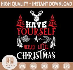 Have yourself a Merry little Christmas svg, Merry Christmas SVG, Funny Christmas SVG, Svg File for Cricut, Png, Dxf