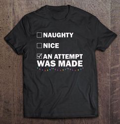 Naughty Nice An Attempt Was Made Tee T-Shirt