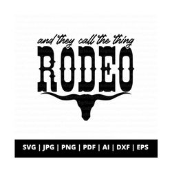 And They Call The Thing Rodeo Svg Png And Cut Files for Cricut, Western Sublimation, Cowgirl Clipart, Retro Clip Art, Cowboy Country Design