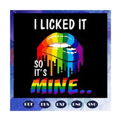 I licked it so it is mine svg, lips svg, rainbow heart svg,lgbt svg, lesbian gift, lgbt shirt, lgbt pride, gay pride svg