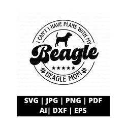 I Can't I Have Plans With My Beagle Svg Png and Cut Files For Cricut, Beagle Mom Svg, Dog Mom Svg, Fur Mom Svg, Beagle Silhouette, Cricut