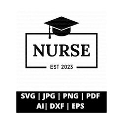 Nurse Graduation Svg, Nurse EST 2O23 Svg, Nursing School Graduation Svg, Nurse Graduate Svg, Graduation Svg, Class of 2023 Svg, Senior 2023