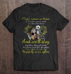 Once Upon A Time I Became Yours And You Became Mine And Well Stay Together – Jack And Sally Shirt