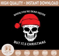 When You're Dead Inside But It's Christmas, Merry Christmas SVG, Funny Christmas SVG, Svg File for Cricut, Png, Dxf