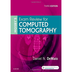 Mosby's Exam Review for Computed Tomography 3rd Edition by Daniel N. DeMaio M.Ed. R.T.(R)(CT)M.Ed. R.T.(R)(CT)