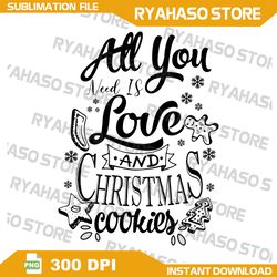 All you need is love and Christmas sweets png cookies cozy warm creative drawn Graphic Clipart Sublimation Design Digita