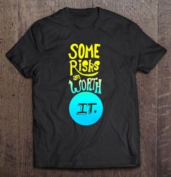 Some Are Worth Color Shirt