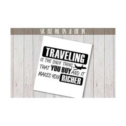 Traveling is the only thing that makes you Richer - Traveling svg, Adventure Quote, Downloadable Ai, Eps, Dxf, Png, Svg