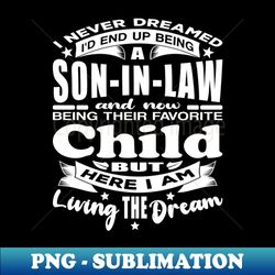 I Never Dreamed Son-In-Law Favorite Child White - Professional Sublimation Digital Download - Spice Up Your Sublimation Projects