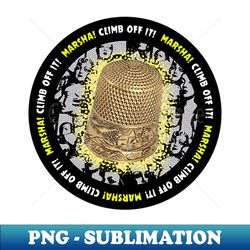 Climb Off It Marsha - Retro PNG Sublimation Digital Download - Unlock Vibrant Sublimation Designs