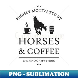 Highly Motivated by Horses and Coffee - Vintage Sublimation PNG Download - Spice Up Your Sublimation Projects
