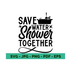 save water svg funny svg shirts funny Couple Funny Shirt Idea funny quote svg shower together funny shirt design cricut file