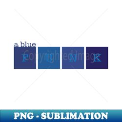 A blue funk - Signature Sublimation PNG File - Perfect for Personalization