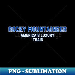 Rocky mountaineer americas luxury train - Vintage Sublimation PNG Download - Boost Your Success with this Inspirational PNG Download