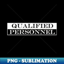 qualified personnel - Signature Sublimation PNG File - Stunning Sublimation Graphics