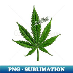 Addict Marijuana Cannabin Leaf - Professional Sublimation Digital Download - Perfect for Personalization