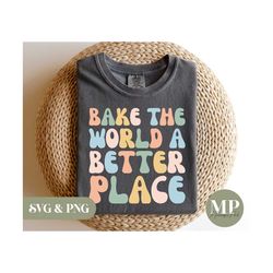 Bake The World A Better Place | Funny Baking SVG & PNG
