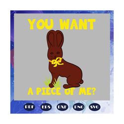 You Want A Piece Of Me Svg, Easter Svg, Easter Day Svg, Easter Day Lover Svg, Easter Day Gift, Files For Silhouette, Fil