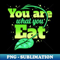 you are what you eat veggies vegetarians go vegan - premium sublimation digital download - defying the norms