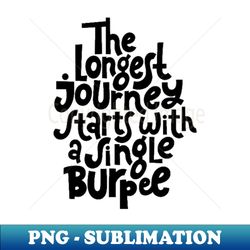 Burpee Quote - Gym Workout  Fitness Motivation Typography - PNG Transparent Sublimation File - Perfect for Creative Projects