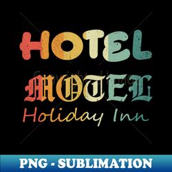 Hotel Motel Holiday Inn - Signature Sublimation PNG File - Defying the Norms