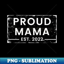 Proud Mama EST 2022 Vintage Design For The New Mama Or Mom To Be - Exclusive PNG Sublimation Download - Unleash Your Inner Rebellion