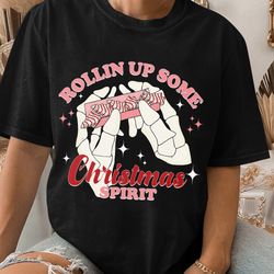 Rolling up Some Christmas Spirit Tshirt, Funny Christmas Gift Unisex T Shirt