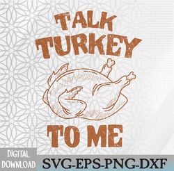 Talk Turkey To Me Leg Day Funny Thanksgiving Svg, Svg, Eps, Png, Dxf, Digital Download