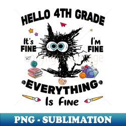 Black Cat Hello 4th Grade Its Fine Im Fine Everything Is Fine - Creative Sublimation PNG Download - Perfect for Personalization