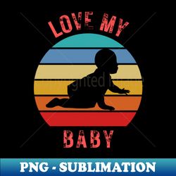 love my baby - decorative sublimation png file - unlock vibrant sublimation designs