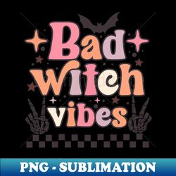 Bad Witch Vibes - Professional Sublimation Digital Download - Instantly Transform Your Sublimation Projects