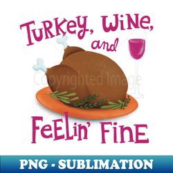 Funny thanksgiving Turkey Wine - PNG Transparent Digital Download File for Sublimation - Boost Your Success with this Inspirational PNG Download