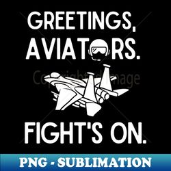 Greetings aviators Fights on - Unique Sublimation PNG Download - Unleash Your Inner Rebellion