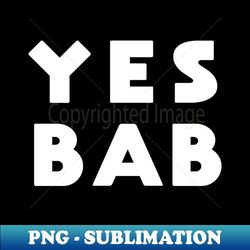 YES BAB - Decorative Sublimation PNG File - Unleash Your Creativity