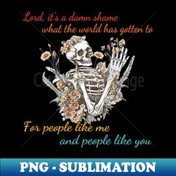Lord Its A Dan Shame What The Worlds Gotten Apparel - Premium Sublimation Digital Download - Boost Your Success with this Inspirational PNG Download