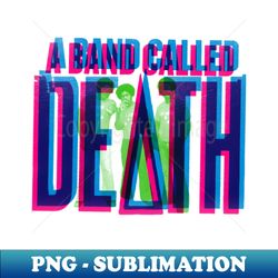 A Band Called Death - Exclusive PNG Sublimation Download - Perfect for Sublimation Art