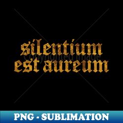 Silentium Est Aureum - Silence is Golden - Modern Sublimation PNG File - Enhance Your Apparel with Stunning Detail
