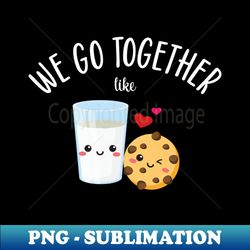 We Go Together Like Cookies and Milk - Decorative Sublimation PNG File - Perfect for Sublimation Mastery