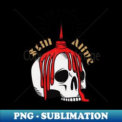 Still Alive - Artistic Sublimation Digital File - Spice Up Your Sublimation Projects