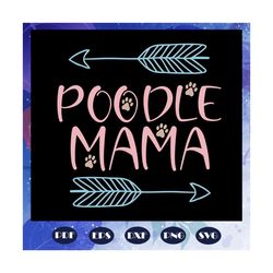 poodle mama, mama svg, mama gift, mama birthday, mama, best mama ever, gift from children, gift from grandchild, happy m