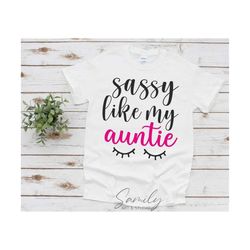 Sassy like My Auntie Svg, Svg Aunties Bestie Svg Best Aunt Ever Svg Baby Girl Svg Eyelashes Svg,Sasshole Svg Cut File For Cricut and Silhoue
